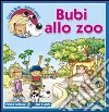 Bubi allo zoo. Ediz. illustrata libro