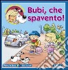 Bubi, che spavento! Ediz. illustrata libro