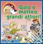 Gaia e Matteo grandi attori! Ediz. illustrata libro