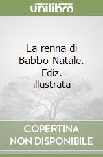 La renna di Babbo Natale. Ediz. illustrata