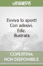 Evviva lo sport! Con adesivi. Ediz. illustrata libro