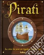 Pirati. La storia dei pirati più leggendari di tutti i mari. Ediz. illustrata libro