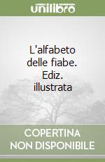 L'alfabeto delle fiabe. Ediz. illustrata