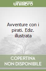 Avventure con i pirati. Ediz. illustrata libro