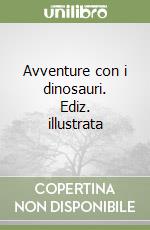 Avventure con i dinosauri. Ediz. illustrata libro