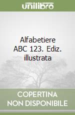 Alfabetiere ABC 123. Ediz. illustrata libro