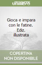 Gioca e impara con le fatine. Ediz. illustrata
