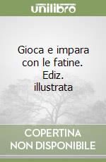 Gioca e impara con le fatine. Ediz. illustrata libro