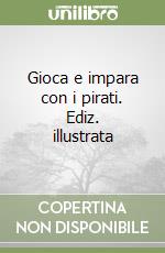 Gioca e impara con i pirati. Ediz. illustrata