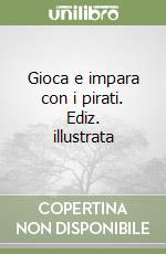 Gioca e impara con i pirati. Ediz. illustrata libro