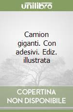 Camion giganti. Con adesivi. Ediz. illustrata libro