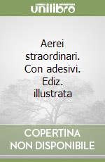 Aerei straordinari. Con adesivi. Ediz. illustrata libro