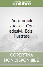 Automobili speciali. Con adesivi. Ediz. illustrata libro