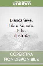 Biancaneve. Libro sonoro. Ediz. illustrata libro