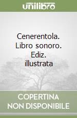 Cenerentola. Libro sonoro. Ediz. illustrata libro