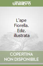 L'ape Fiorella. Ediz. illustrata libro