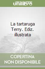 La tartaruga Terry. Ediz. illustrata