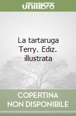 La tartaruga Terry. Ediz. illustrata libro