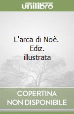 L'arca di Noè. Ediz. illustrata libro