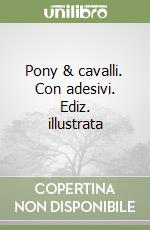 Pony & cavalli. Con adesivi. Ediz. illustrata libro