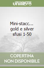 Mini-stacc... gold e silver sfusi 1-50 libro