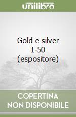 Gold e silver 1-50 (espositore) libro