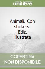 Animali. Con stickers. Ediz. illustrata libro