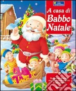 A casa di Babbo Natale. Ediz. illustrata libro