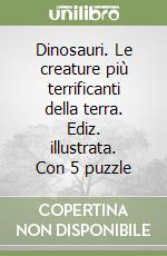 Dinosauri. Le creature più terrificanti della terra. Ediz. illustrata. Con 5 puzzle libro