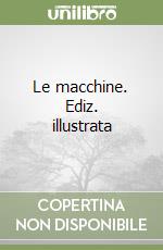 Le macchine. Ediz. illustrata