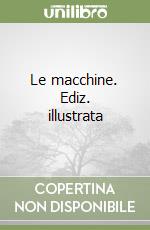 Le macchine. Ediz. illustrata libro