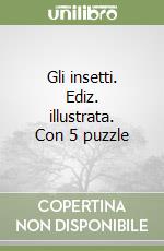 Gli insetti. Ediz. illustrata. Con 5 puzzle libro