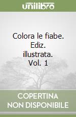 Colora le fiabe. Ediz. illustrata. Vol. 1 libro