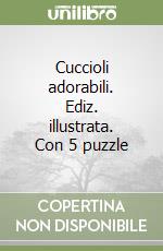 Cuccioli adorabili. Ediz. illustrata. Con 5 puzzle libro