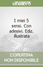 I miei 5 sensi. Con adesivi. Ediz. illustrata libro