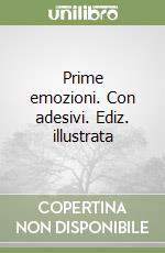 Prime emozioni. Con adesivi. Ediz. illustrata libro