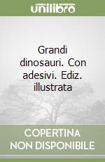 Grandi dinosauri. Con adesivi. Ediz. illustrata libro