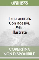 Tanti animali. Con adesivi. Ediz. illustrata libro