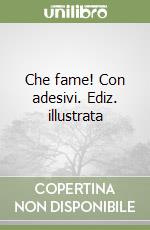 Che fame! Con adesivi. Ediz. illustrata libro