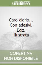 Caro diario... Con adesivi. Ediz. illustrata libro