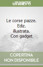 Le corse pazze. Ediz. illustrata. Con gadget libro