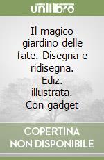 Il magico giardino delle fate. Disegna e ridisegna. Ediz. illustrata. Con gadget libro