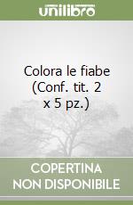 Colora le fiabe (Conf. tit. 2 x 5 pz.) libro