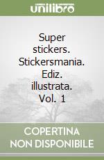 Super stickers. Stickersmania. Ediz. illustrata. Vol. 1 libro