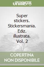 Super stickers. Stickersmania. Ediz. illustrata. Vol. 2 libro