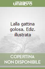 Lalla gattina golosa. Ediz. illustrata libro