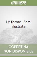 Le forme. Ediz. illustrata
