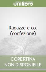 Ragazze e co. (confezione) libro