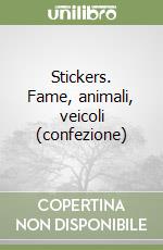 Stickers. Fame, animali, veicoli (confezione) libro