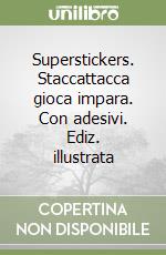 Superstickers. Staccattacca gioca impara. Con adesivi. Ediz. illustrata libro